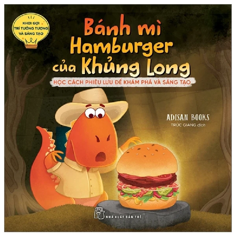 Khơi Gợi Trí Tưởng Tượng Và Sáng Tạo - Bánh Mì Hamburger Của Khủng Long - Học Cách Phiêu Lưu Để Khám Phá Và Sáng Tạo - Adisan Books 324788