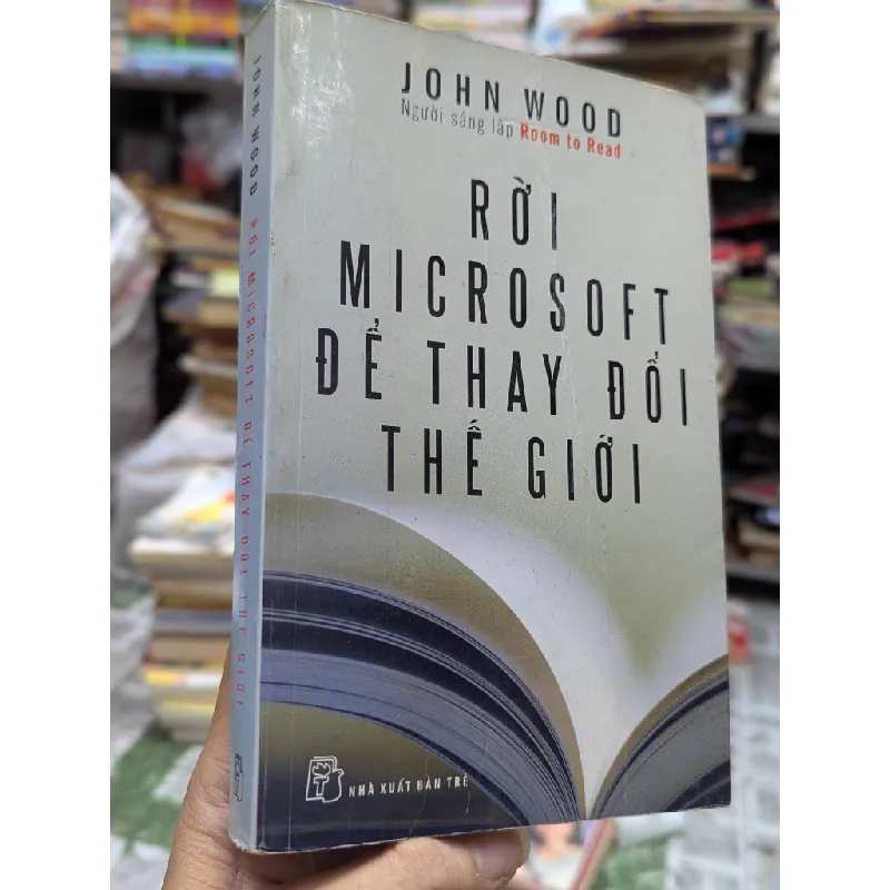 Rời Microsoft để thay đổi thế giới - John Wood 494638