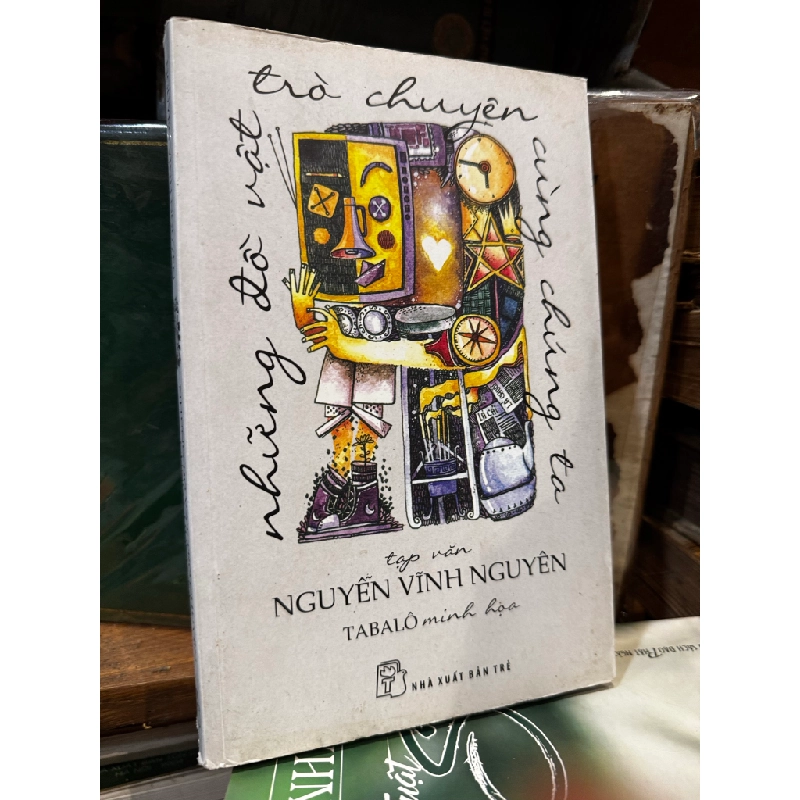 Những đồ vật trò chuyện cùng chúng ta - Nguyễn Vĩnh Nguyên 471086