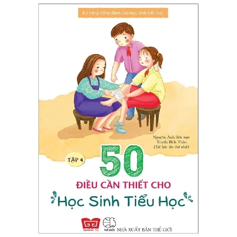 Kỹ Năng Sống Dành Cho Học Sinh Tiểu Học - 50 Điều Cần Thiết Cho Học Sinh Tiểu Học - Tập 4 - Nguyên Anh, Bích Thảo 284034