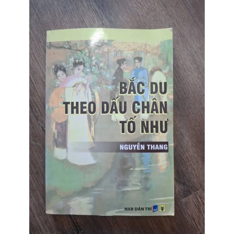 Bắc Du Theo Dấu Chân Tố Như - Nguyễn Thang - Văn học/Lịch sử 755150