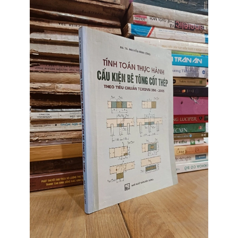 Tính toán thực hành cấu kiện bê tông cốt thép theo tieu chuẩn TCXDVN 356-2005 - GS.TS. Nguyễn Đình Cống 783753