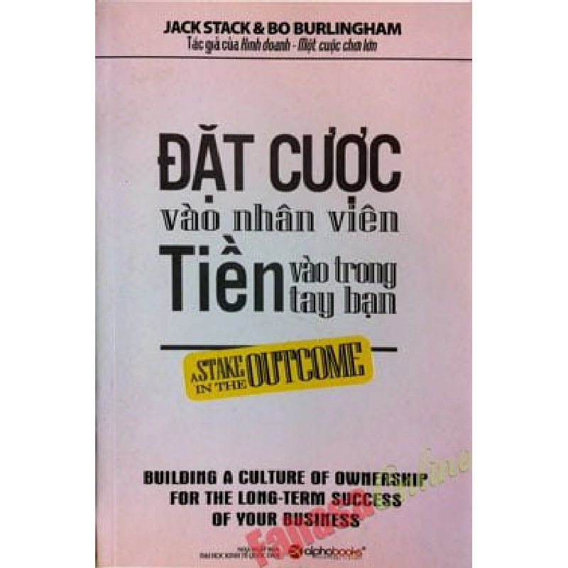 Đặt Cược Vào Nhân Viên, Tiền Vào Trong Tay Bạn - Jack Stack, Bo Burlingham ASB.PO Oreka Blogmeo 230225 515248