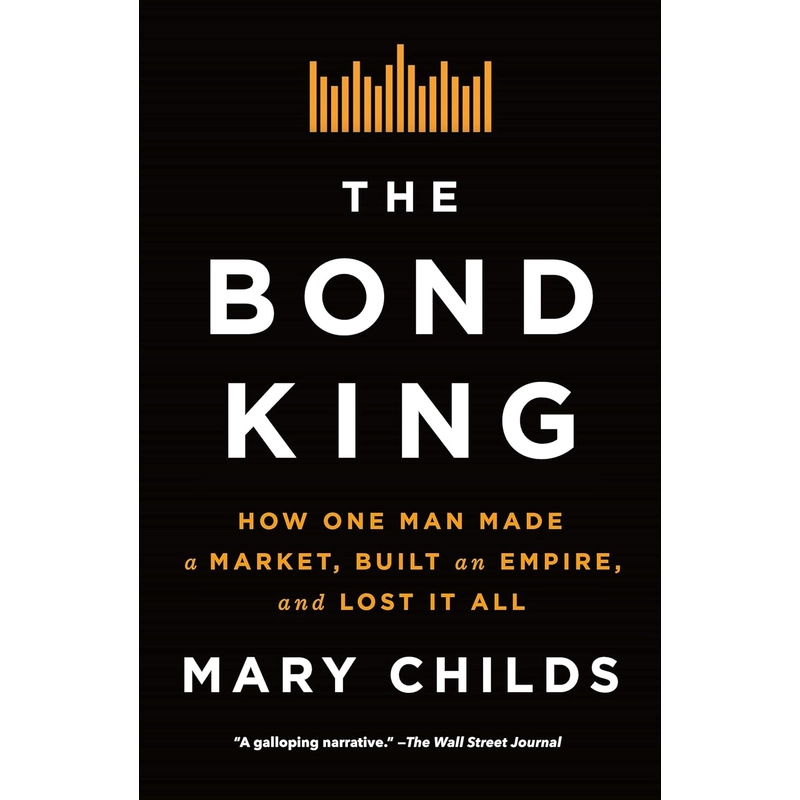 The Bond King: How One Man Made a Market, Built an Empire, and Lost It All 386063