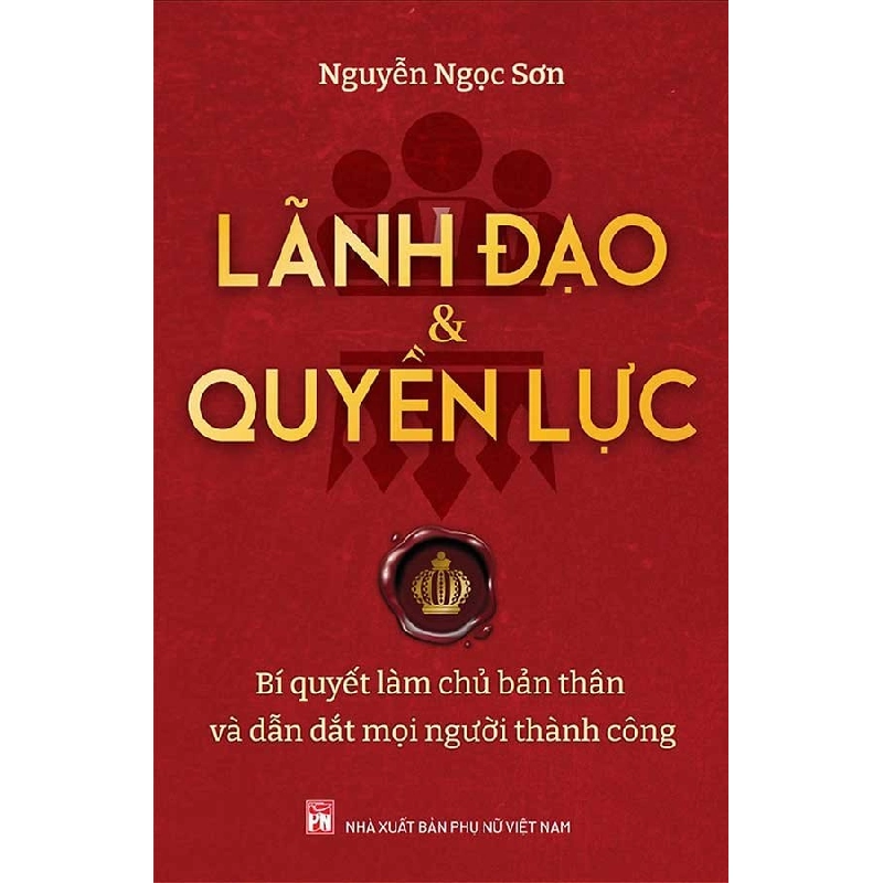 Lãnh đạo và quyền lực - Bí quyết làm chủ bản thân và dẫn dắt mọi người thành công - Nguyễn Ngọc Sơn STB2877 Kỹ năng 535190