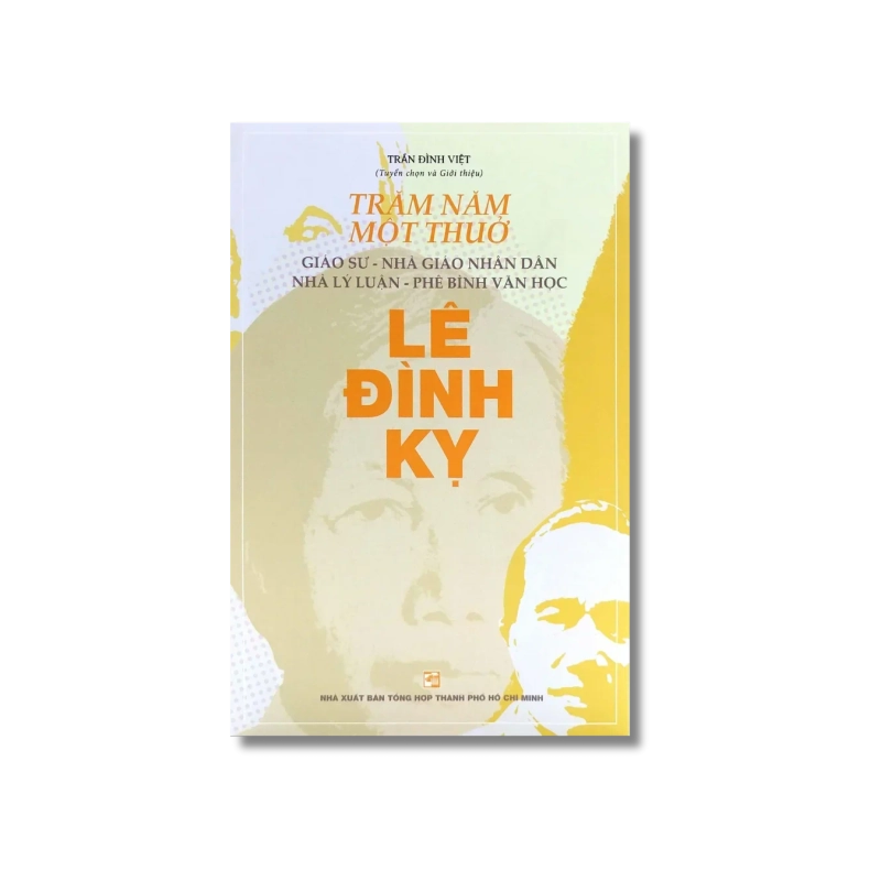 Trăm năm một thuở: Giáo sư – Nhà giáo nhân dân Nhà lý luận – Phê bình văn học Lê Đình Kỵ - Trần Đình Việt 725518