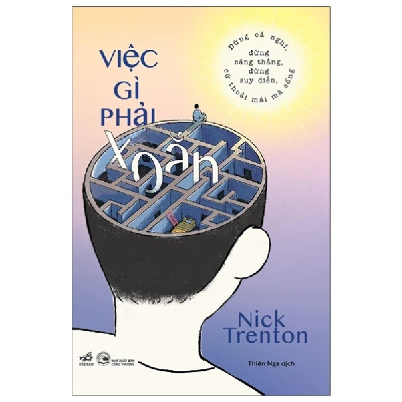 Việc Gì Phải Xoắn - Đừng Cả Nghĩ, Đừng Căng Thẳng, Đừng Suy Diễn, Cứ Thoải Mái Mà Sống - Nick Trenton 184121