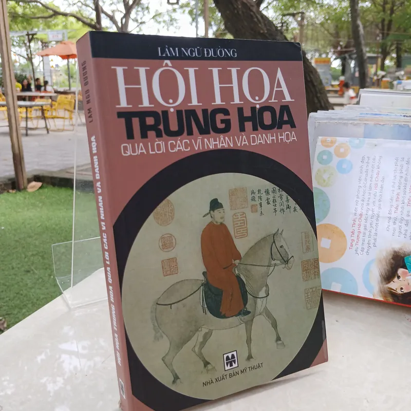 HỘI HỌA TRUNG HOA QUA LỜI CÁC VĨ NHÂN VÀ DANH HỌA - LÂM NGỮ ĐƯỜNG 705136