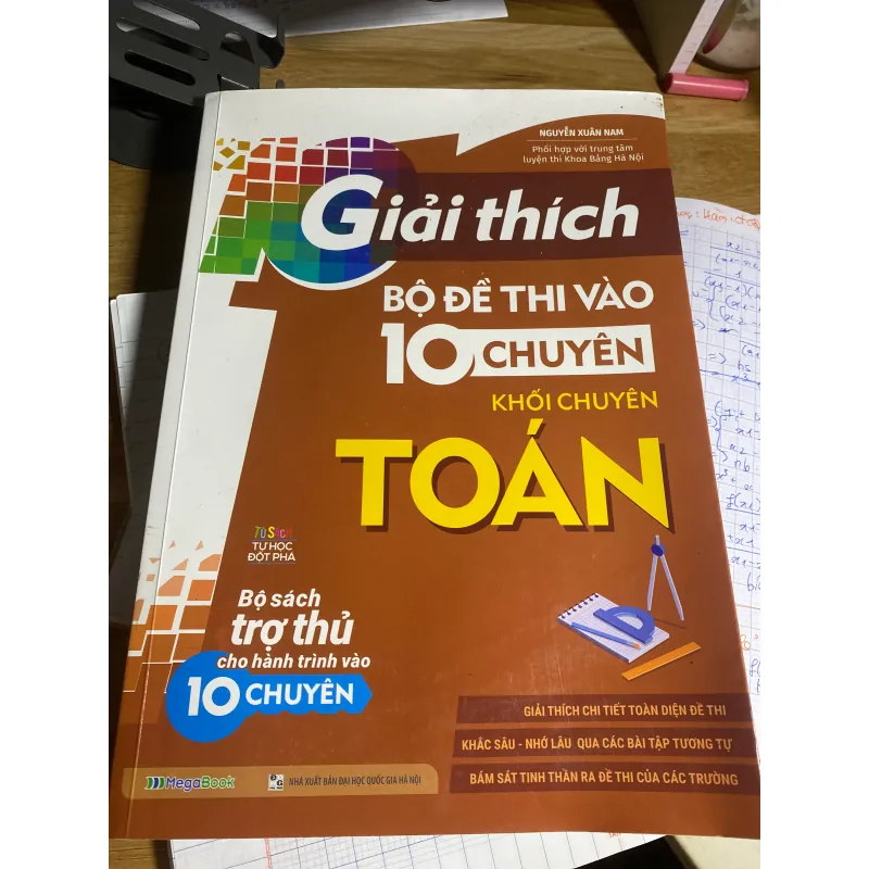 Sách Giải thích Bộ đề thi vào 10 chuyên Toán - Nguyễn Xuân Nam 792050