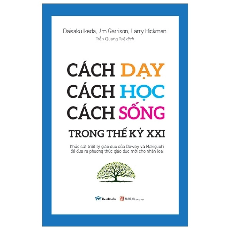 Cách Dạy, Cách Học, Cách Sống Trong Thế Kỷ XXI - Daisaku Ikeda, Jim Garrison, Larry Hickman ASB.PO Oreka-Blogmeo120125 376058