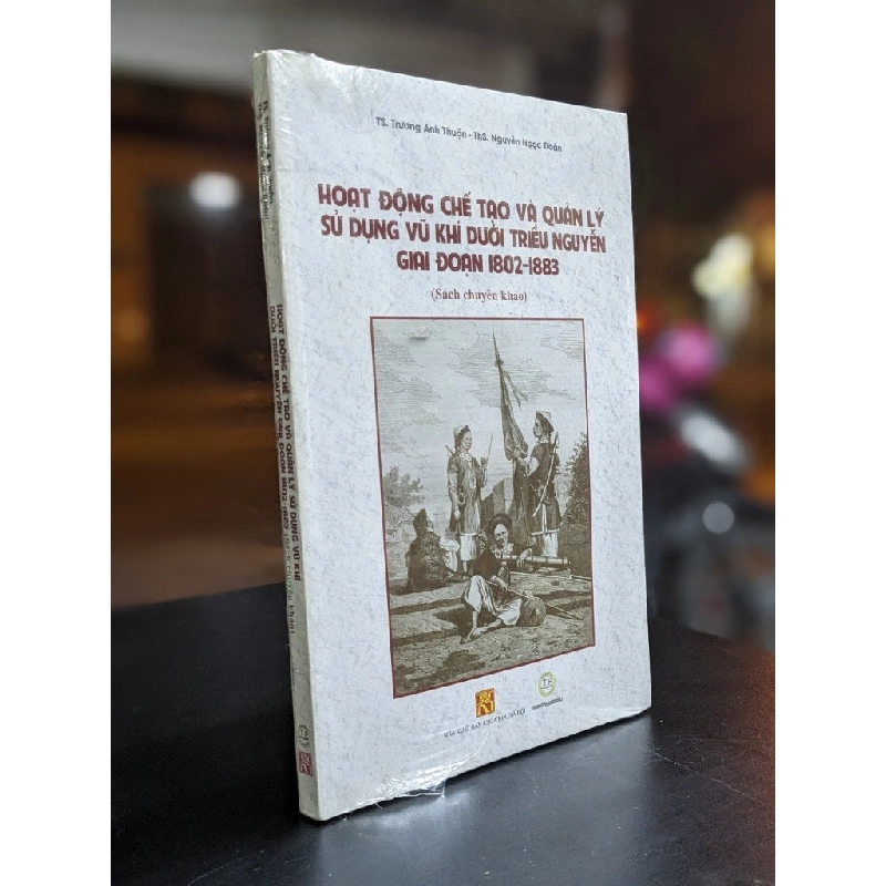 Hoạt động chế tạo và quản lý sử dụng vũ khí dưới Triều Nguyễn giai đoạn 1802 - 1883 - Ts. Trương Anh Thuận & ThS. Nguyễn Ngọc Đoàn 357127