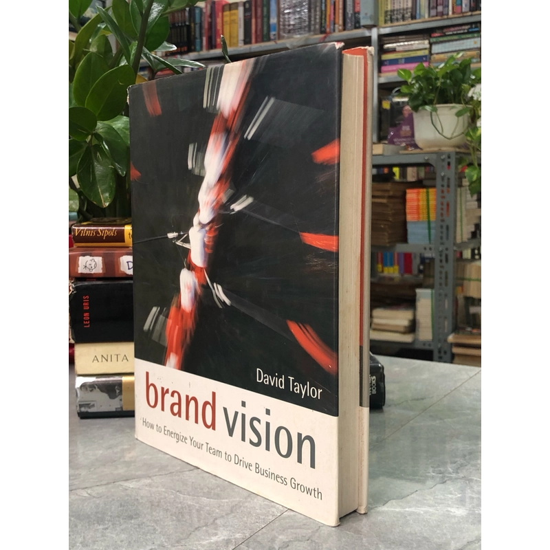 BRAND VISION: HOW TO ENERGIZE YOUR TEAM TO DRIVE BUSINESS GROWTH 356860