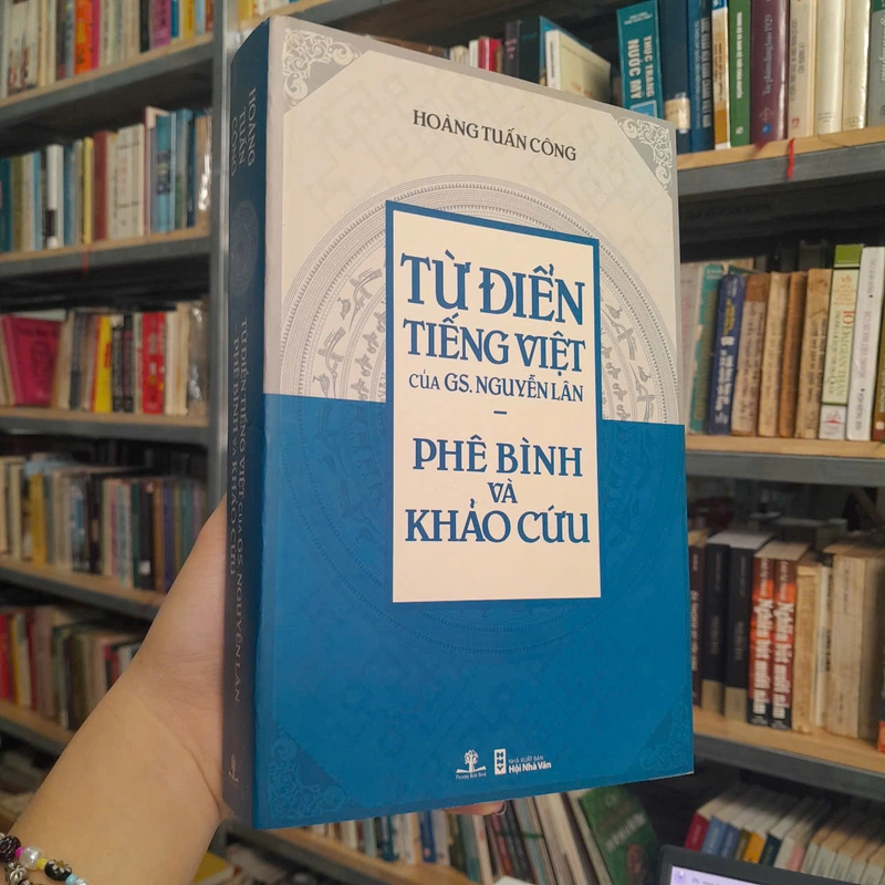 TỪ ĐIỂN TIẾNG VIỆT CỦA GS. NGUYỄN LÂN PHÊ BÌNH VÀ KHẢO CỨU - HOÀNG TUẤN CÔNG 493187