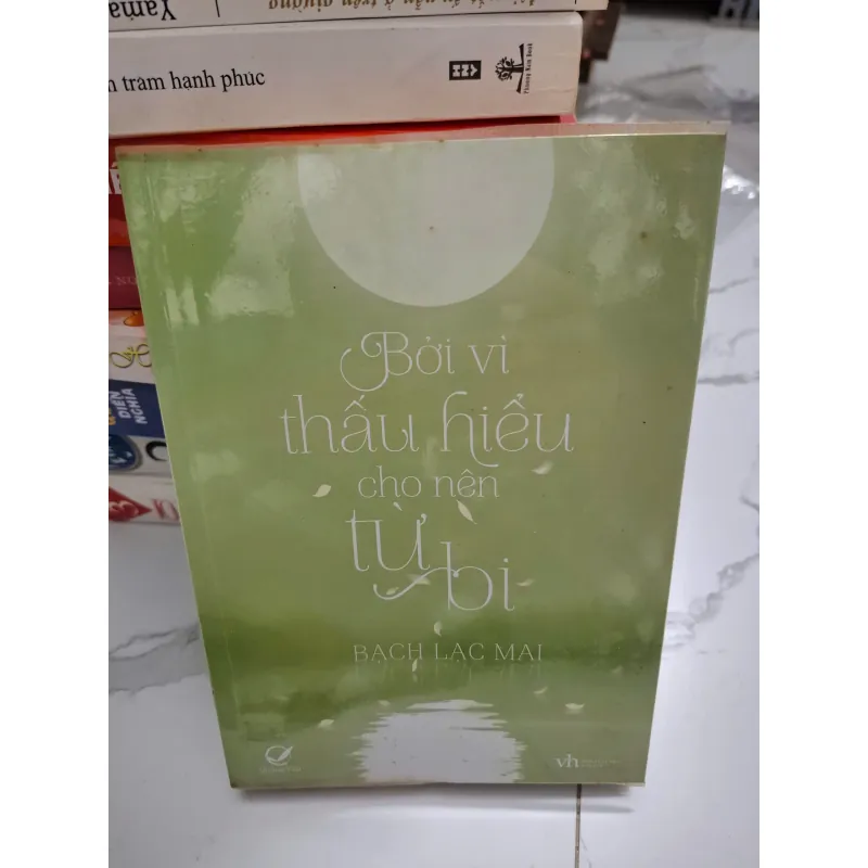 Bởi vì thấu hiểu cho nên từ bi - Bạch Lạc Mai - Tản văn 622007