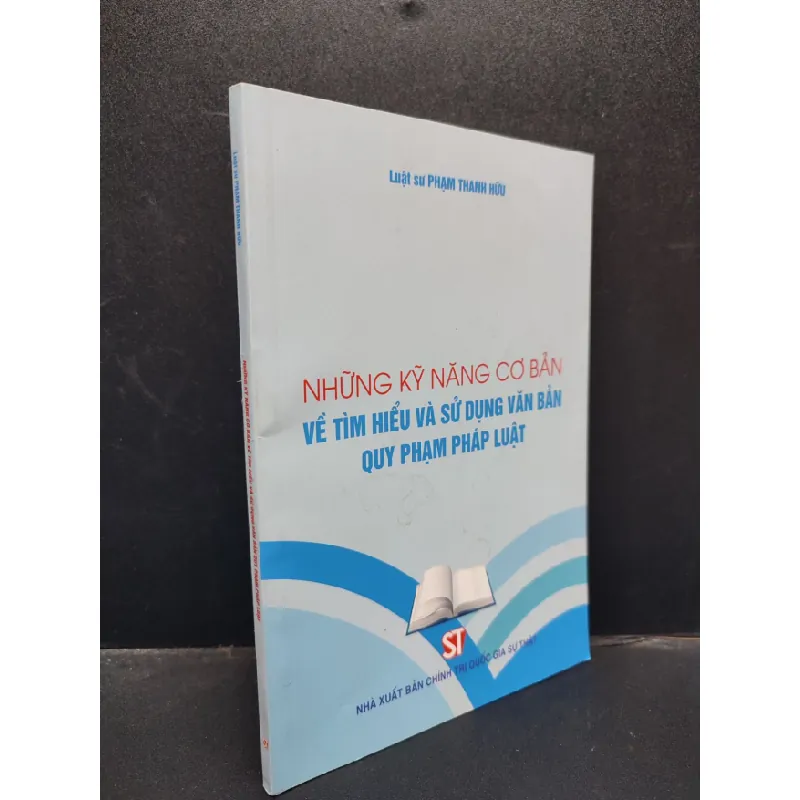 [Sách Cũ SCGR] Những Kỹ Năng Cơ Bản Về Tìm Hiểu Và Sử Dụng Văn Bản Quy Phạm Pháp Luật Luật sư Phạm Thanh Hữu mới 90% bẩn nhẹ HCM1304 pháp luật 679409