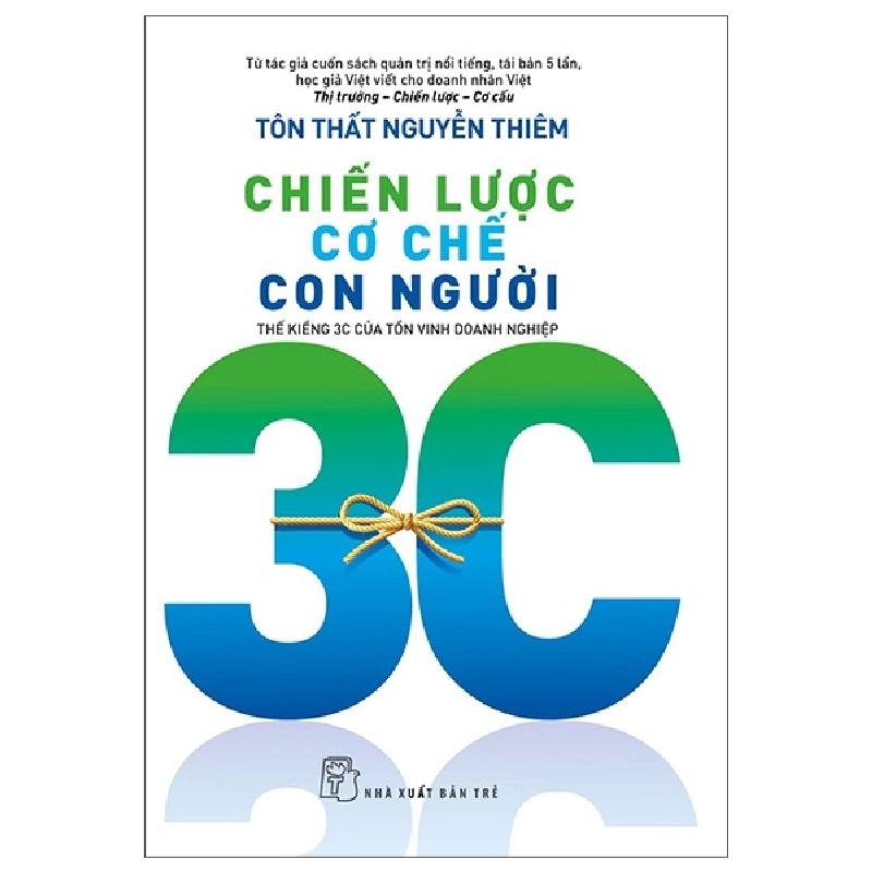 Chiến Lược - Cơ Chế - Con Người - Thế Kiềng 3C Của Tồn Vinh Doanh Nghiệp - Tôn Thất Nguyễn Thiêm 294960