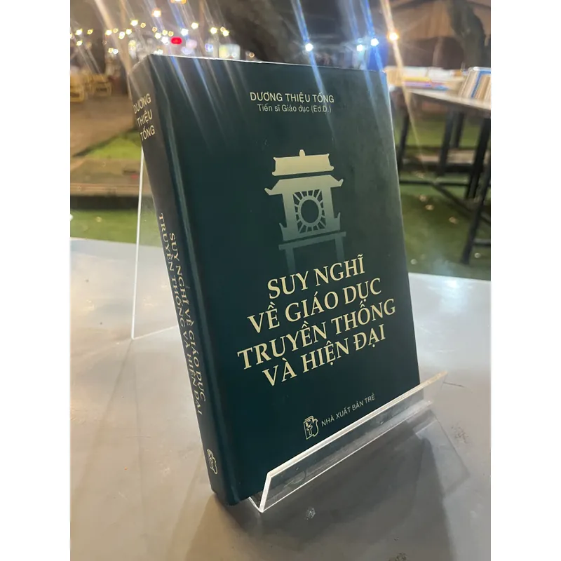 SUY NGHĨ VỀ GIÁO DỤC TRUYỀN THỐNG VÀ HIỆN ĐẠI - DƯƠNG THIỆU TỐNG 731270