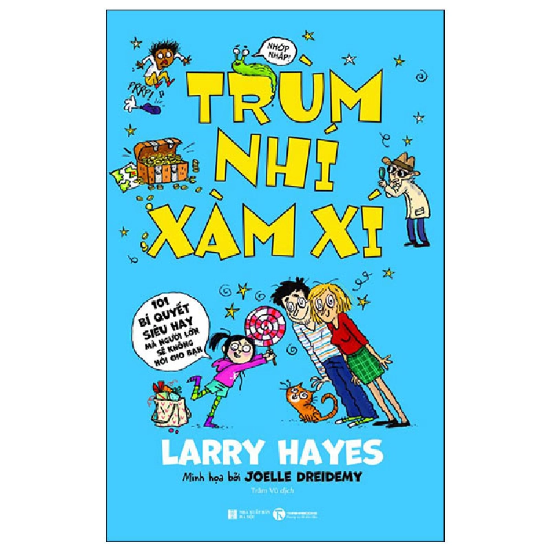 Trùm Nhí Xàm Xí - 101 Bí Quyết Siêu Hay Mà Người Lớn Sẽ Không Nói Cho Bạn - Larry Hayes, Joelle Dreidemy (Mới 100%) Kiến thức, kỹ năng sống cho trẻ, Thái Hà Books - SÁCH ĐẠI HỌC 491882