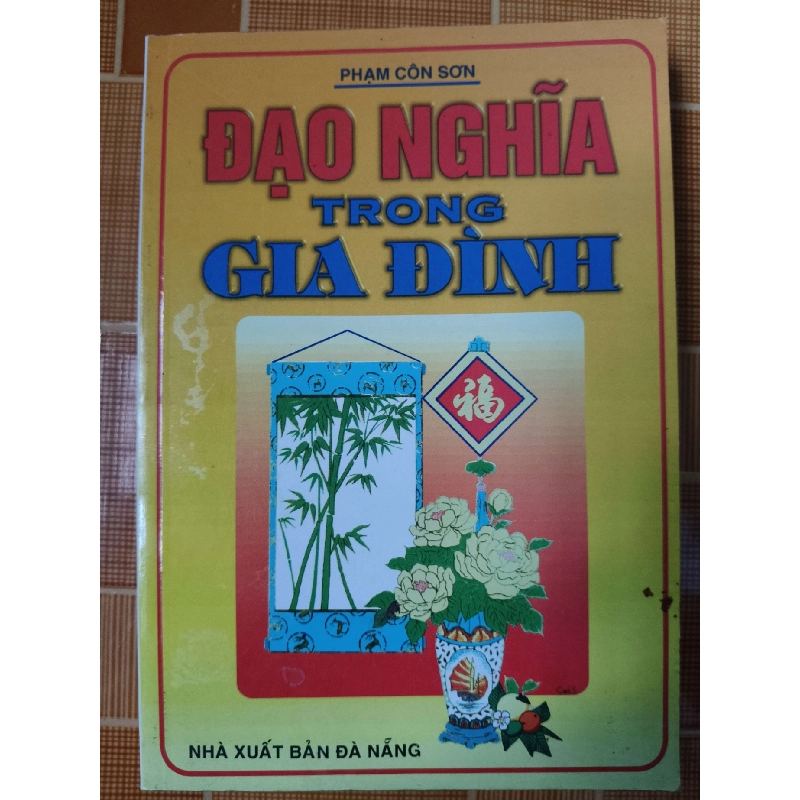 Đạo nghĩa trong gia đình - 2003 - 179 trang - LỊCH SỬ - CHÍNH TRỊ - TRIẾT HỌC - SLSCTTSTLVSLSCTANTQ3112-148 925189