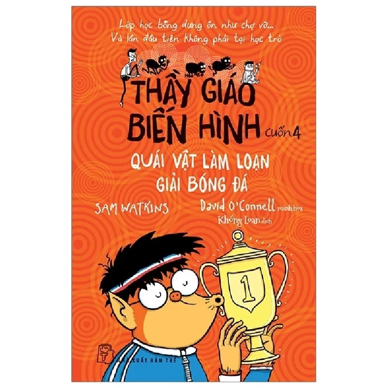 Thầy Giáo Biến Hình 04 - Quái Vật Làm Loạn Giải Bóng Đá - Samwatkins David O Connell (Mới 100%) Truyện thiếu nhi, NXB Trẻ - SÁCH ĐẠI HỌC 488144