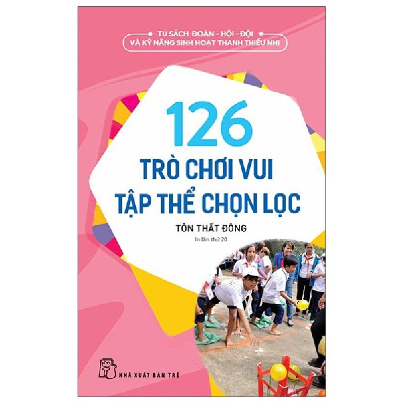 Tủ Sách Đoàn - Hội - Đội Và Kỹ Năng Sinh Hoạt Thiếu Nhi - 126 Trò Chơi Vui Tập Thể Chọn Lọc - Tôn Thất Sam 174629