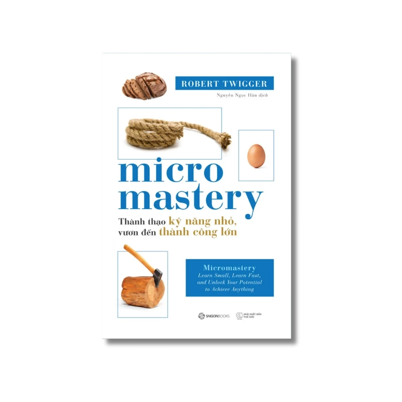 MICROMASTERY: Thành thạo kỹ năng nhỏ, vươn đến thành công lớn - Robert Twigger 721409
