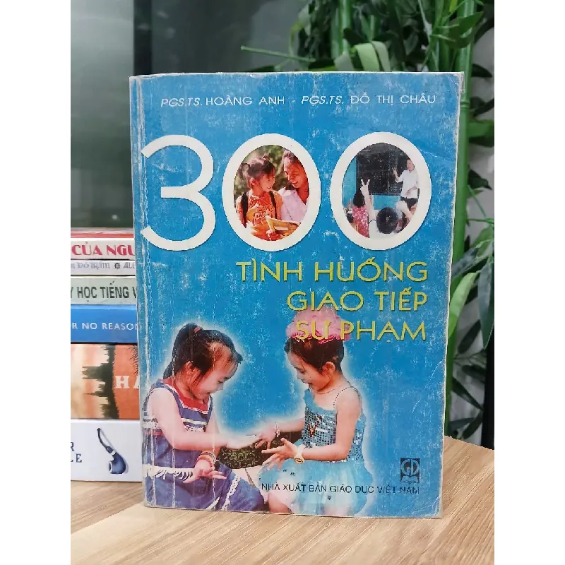 300 tình huống giao tiếp sư phạm – PGS.TS Hoàng Anh, PGS.TS Đỗ Thị Châu 570902