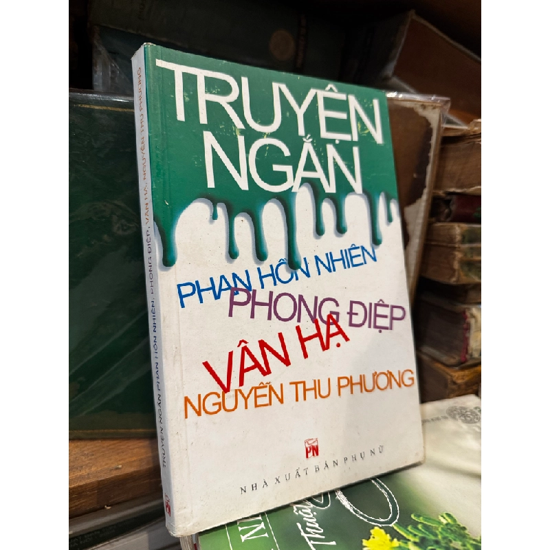 Truyện ngắn - Phan Hồn Nhiên, Phong Điệp, Vân Hạ, Nguyễn Thu Phương 474997