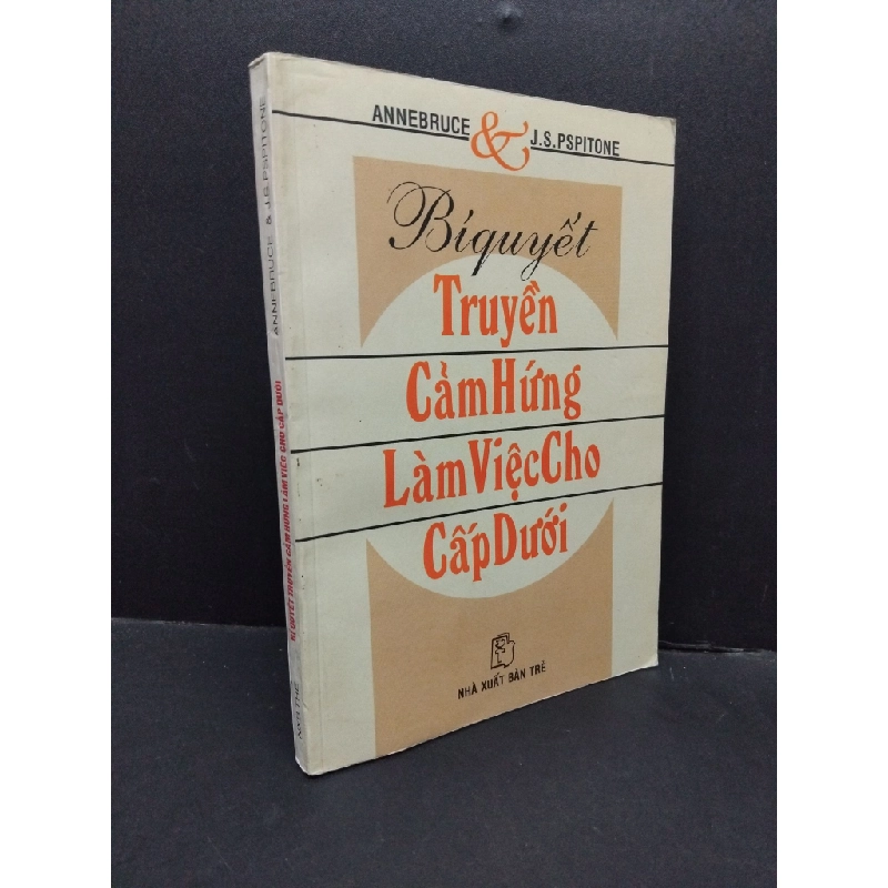 Bí quyết truyền cảm hứng làm việc cho cấp dưới mới 70% bẩn bìa, ố nhẹ, tróc bìa, tróc gáy 2001 HCM2410 Annebruce, J.S.Pspitone KỸ NĂNG 309070