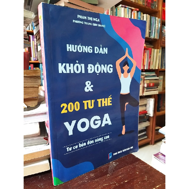 Hướng dẫn khởi động & 200 tư thế yoga - Phan Thị Nga 530576