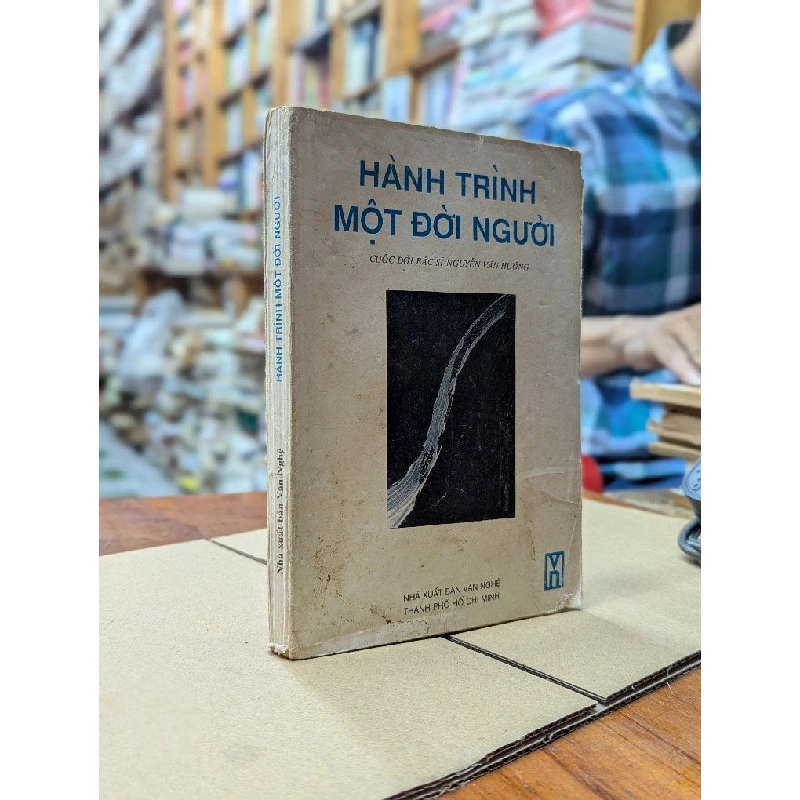 HÀNH TRÌNH MỘT ĐỜI NGƯỜI - ( CUỘC ĐỜI BÁC SĨ NGUYỄN VĂN HƯỞNG ) 181462