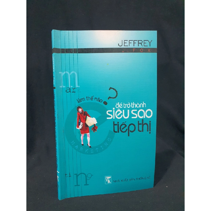 LÀM THẾ NÀO ĐỂ TRỞ THÀNH SIÊU SAO TIẾP THỊ MỚI 70% 2005 HSTB.HCM205 JEFFREY J FOX SÁCH KỸ NĂNG 319449