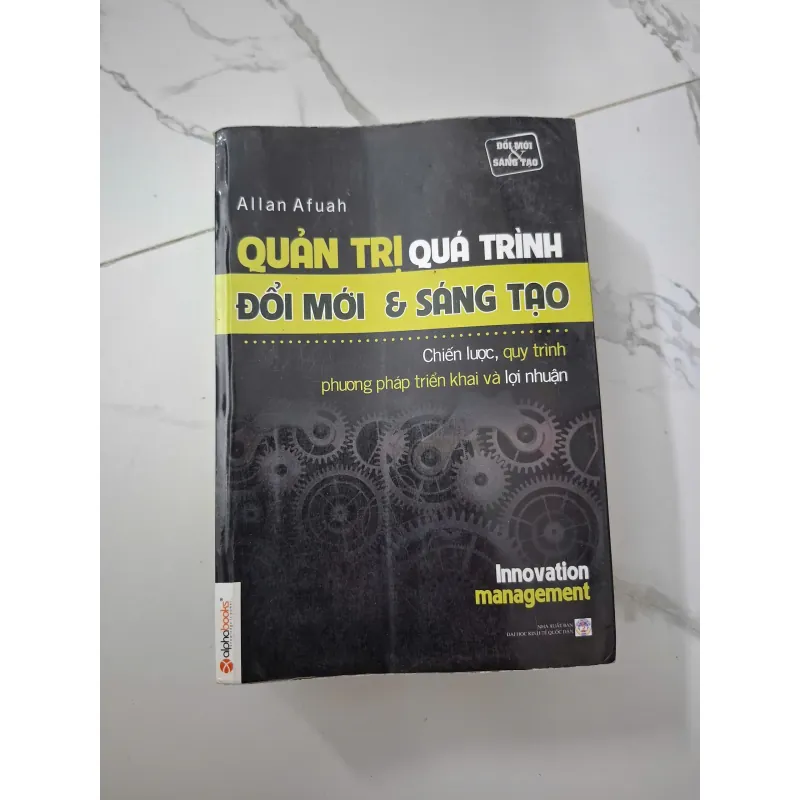Quản Trị Quá Trình Đổi Mới & Sáng Tạo - Allan Afuah - Kinh tế/Quản trị 1020675