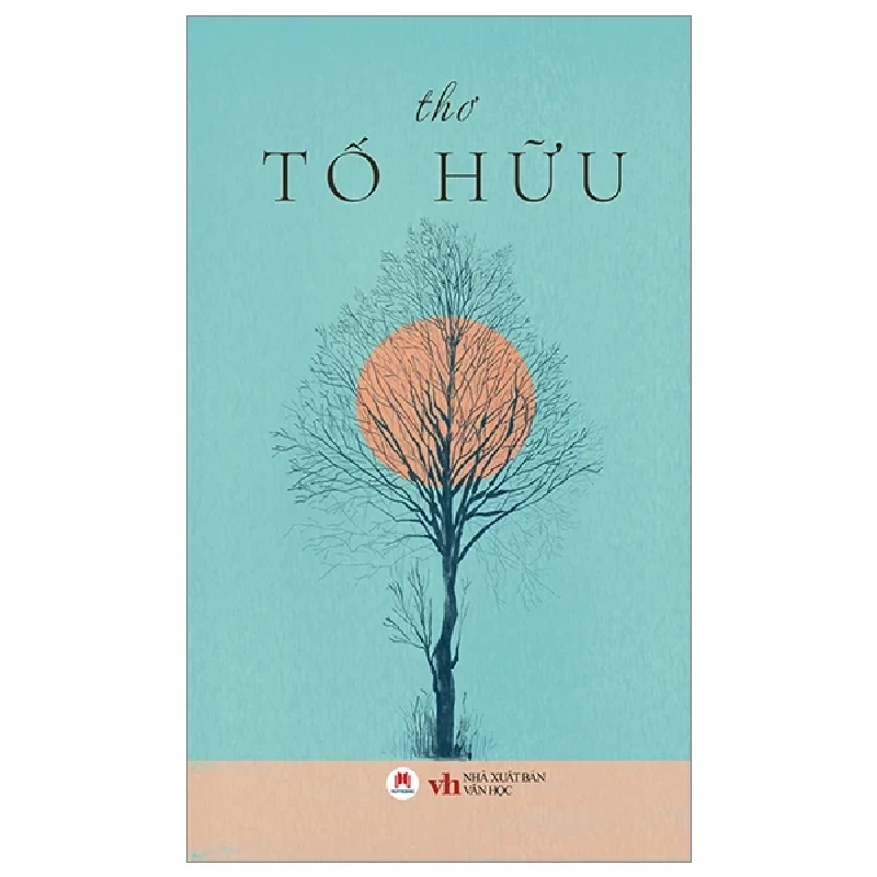 Thơ Tố Hữu - Tố Hữu (Mới 100%) Thơ ca, tục ngữ, ca dao, thành ngữ, Huy Hoàng - SÁCH ĐẠI HỌC 488692