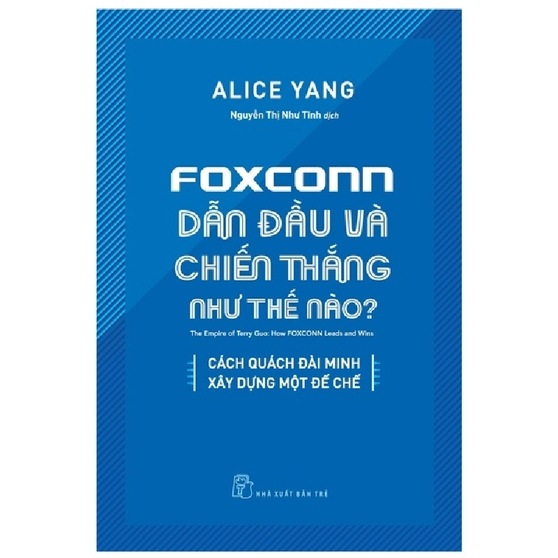 Foxconn dẫn đầu và chiến thắng như thế nào? Cái Quách Đài Minh xây dựng một đế chế - Alice Yang 2022 New 100% HCM.PO 48006