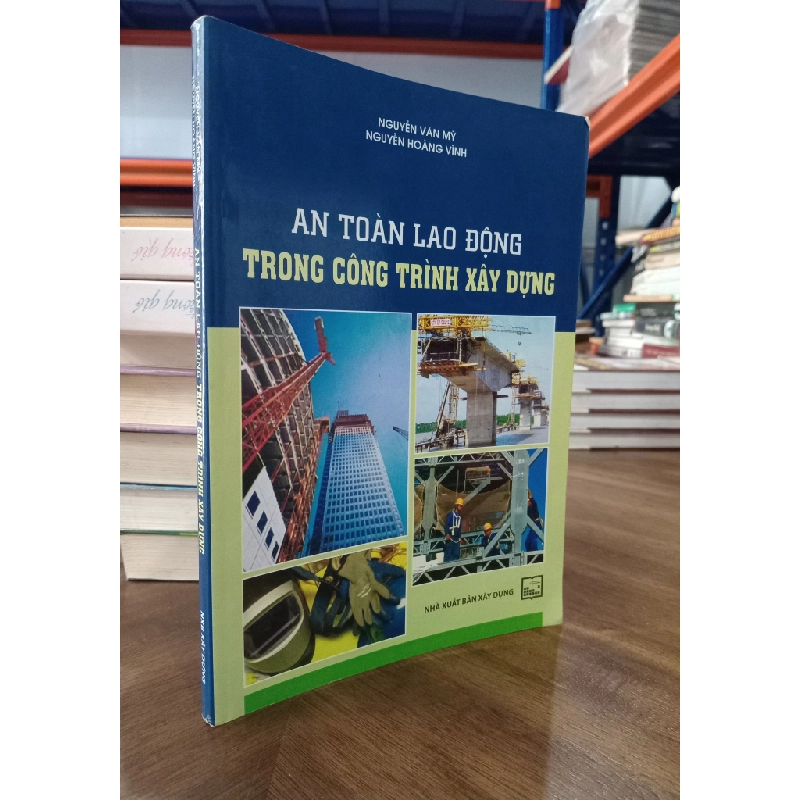 An toàn lao động trong công trình xây dựng - Nguyễn Văn Mỹ, Nguyễn Hoàng Vĩnh 471983