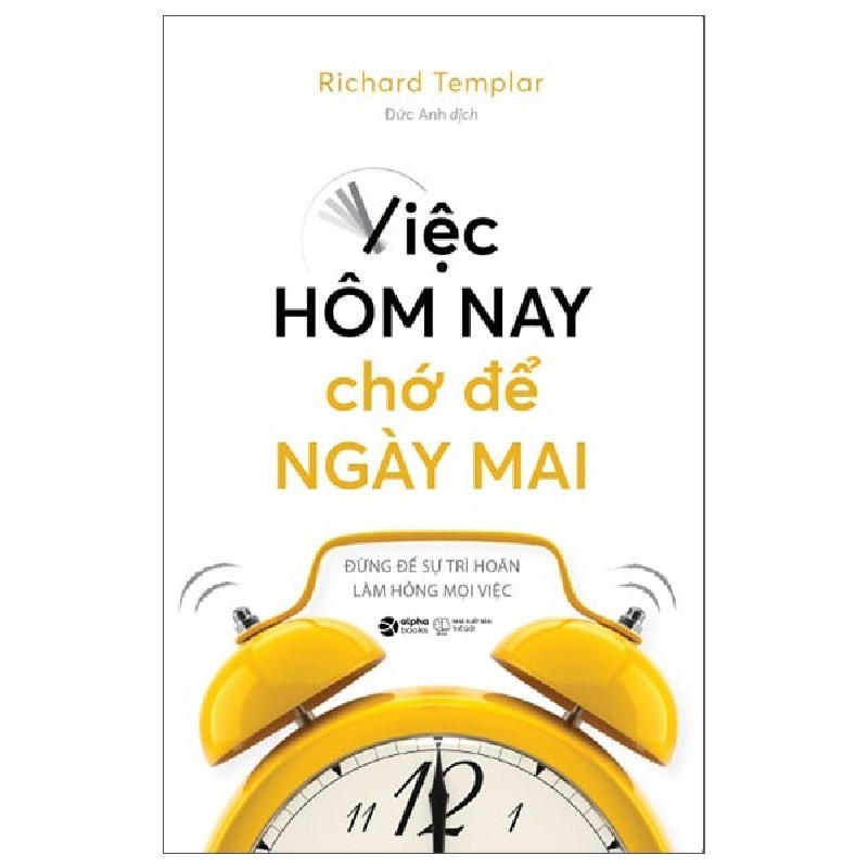 Việc Hôm Nay Chớ Để Ngày Mai - Richard Templar 137990