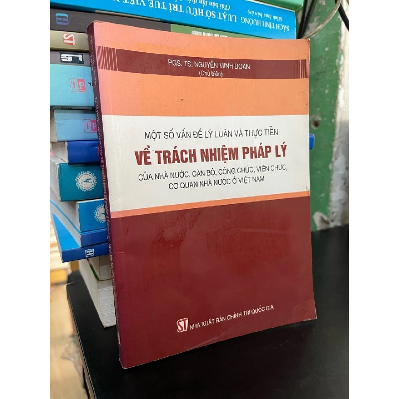 Một số vấn đề lý luận và thực tiễn về trách nhiệm pháp lý của nhà nước, cán bộ, công chức, viên chức, cơ quan nhà nước ở Việt Nam - PGS,TS. Nguyễn Minh Đoan 745095