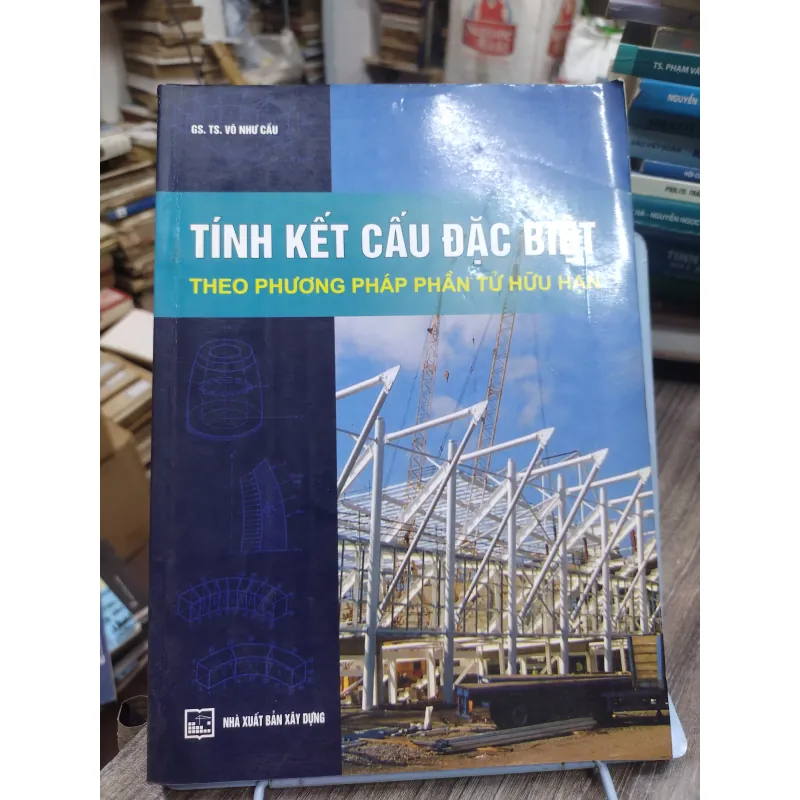 Sách: Tính kết cấu đặc biệt theo phương pháp phần tử hữu hạnh - TG: GS TS Vũ Như Cầu (KT) 738381