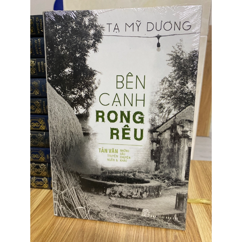 Bên cạnh rong rêu:tản văn,truyện ngắn,những câu chuyện khác- Tạ Mỹ Dương 776847