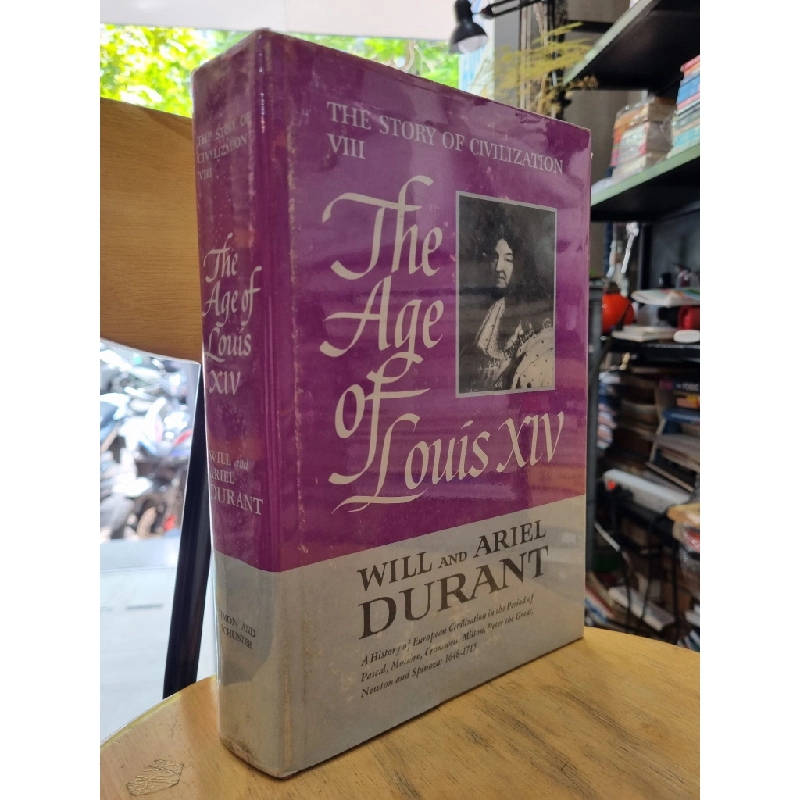 THE STORY OF CIVILIZATION VIII : THE AGE OF LOUIS XIV - A HISTORY OF EUROPEAN CIVILIZATION IN THE PERIOD OF PASCAL, MOLIERE, CROMWELL, MILTON, PETER THE GREAT, NEWTON AND SPINOZA 1648-1715 (WILL & ARIEL DURANT) (1963) 119341