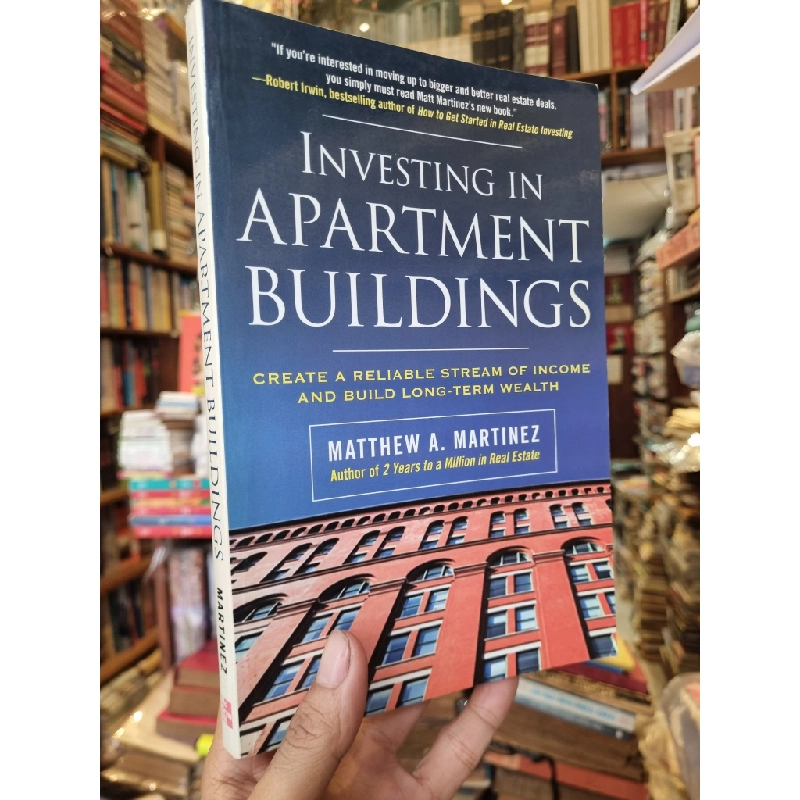 Investing In Apartment Buildings : Create a Reliable Stream of Income and Build Long-term Wealth - Matthew A. Martinez 377078