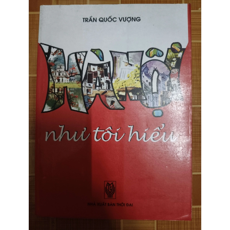 Hà Nội như tôi hiểu - 2009 - 266 trang LỊCH SỬ - CHÍNH TRỊ - TRIẾT HỌC ANTQ1301 762975