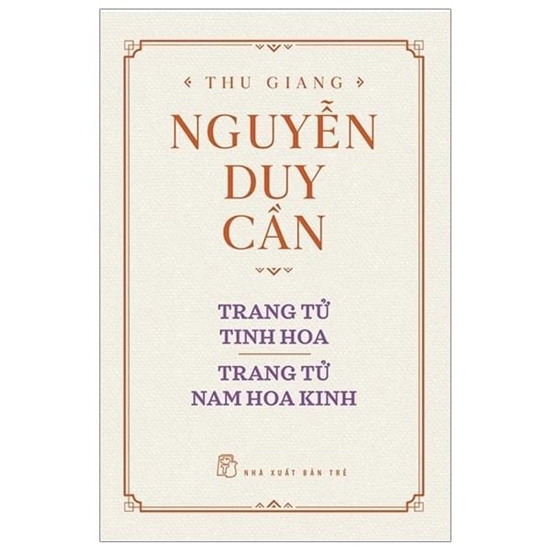 Thu Giang Nguyễn Duy Cần - Trang Tử Tinh Hoa, Trang Tử Nam Hoa Kinh (BÌA CỨNG) 277636