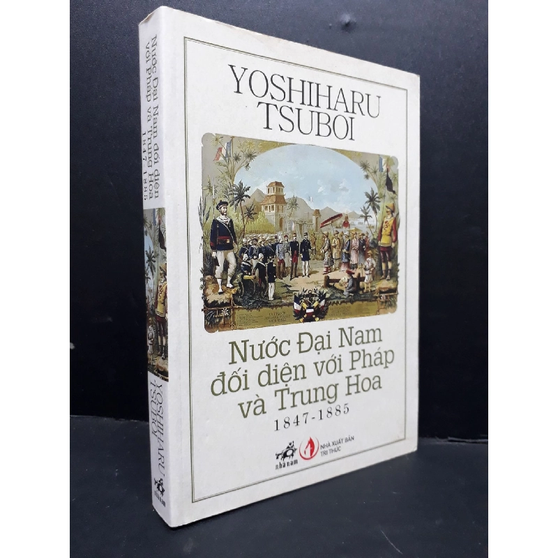 Nước Đại Nam đối diện với Pháp và Trung Quốc 1847 - 1885 mới 90% bẩn bìa 2014 HCM1710 Yoshiharu Tsuboi LỊCH SỬ - CHÍNH TRỊ - TRIẾT HỌC 917654