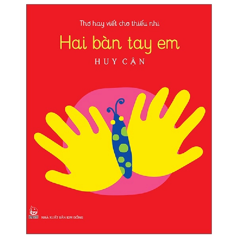 Thơ Hay Viết Cho Thiếu Nhi - Hai Bàn Tay Em - Huy Cận (Mới 100%) Thơ ca, tục ngữ, ca dao, thành ngữ, NXB Kim Đồng - SÁCH ĐẠI HỌC 482329