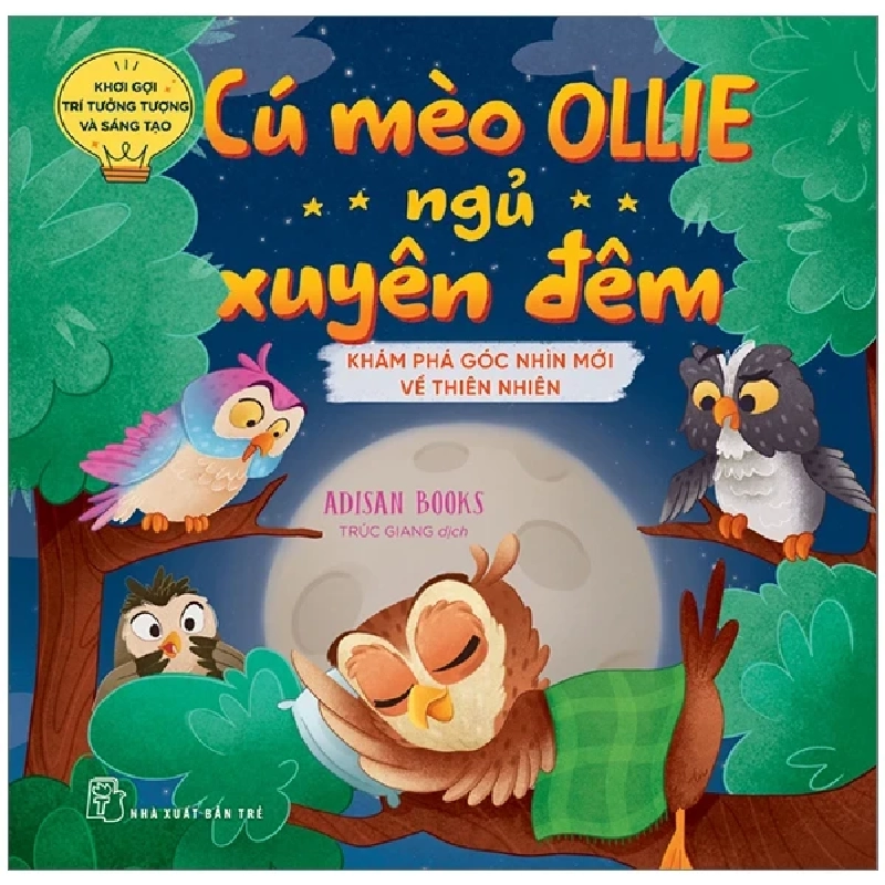 Khơi Gợi Trí Tưởng Tượng Và Sáng Tạo - Cú Mèo Ollie Ngủ Xuyên Đêm - Khám Phá Góc Nhìn Mới Về Thiên Nhiên - Adisan Books 324787