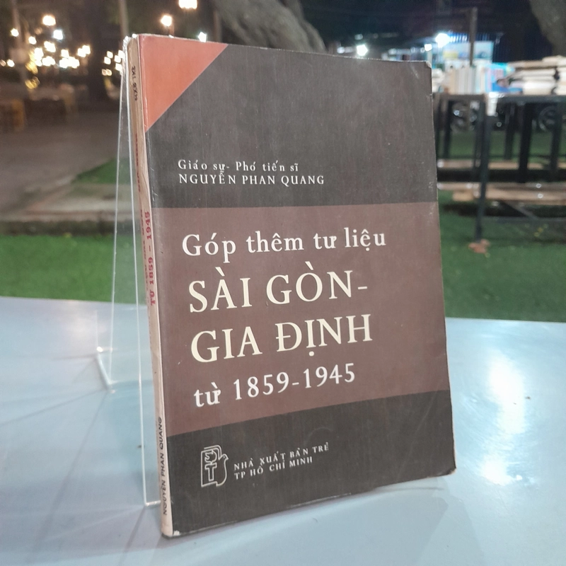 GÓP THÊM  TƯ LIỆU SÀI GÒN - GIA ĐỊNH TỪ 1859 - 1945 - NGUYỄN PHAN QUANG 463161