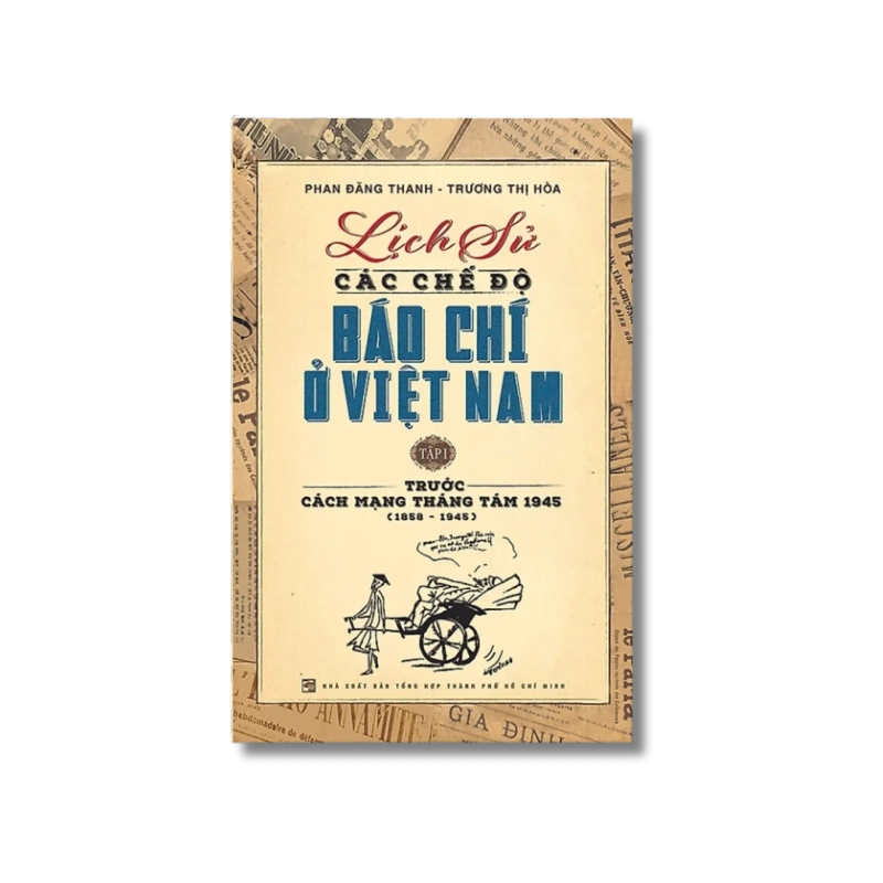 Lịch sử các chế độ báo chí ở Việt Nam (Tập 1) - Phan Đăng Thanh ; Trương Thị Hòa Vanvosach 722226