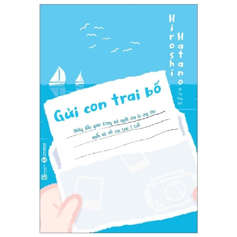Gửi Con Trai Bố - Những Điều Quan Trọng Mà Người Cha Bị Ung Thư Muốn Nói Với Con Trai 2 Tuổi - Hiroshi Hatano (Mới 100%) Cẩm nang làm cha mẹ, Thái Hà Books - SÁCH ĐẠI HỌC 489128